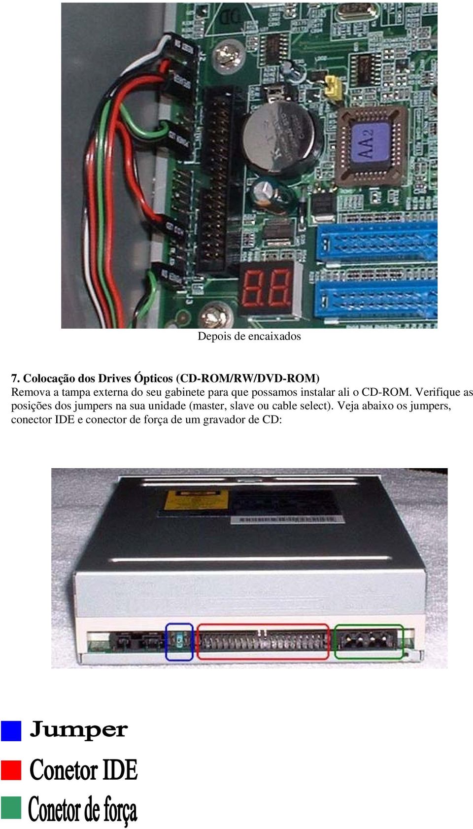 gabinete para que possamos instalar ali o CD-ROM.