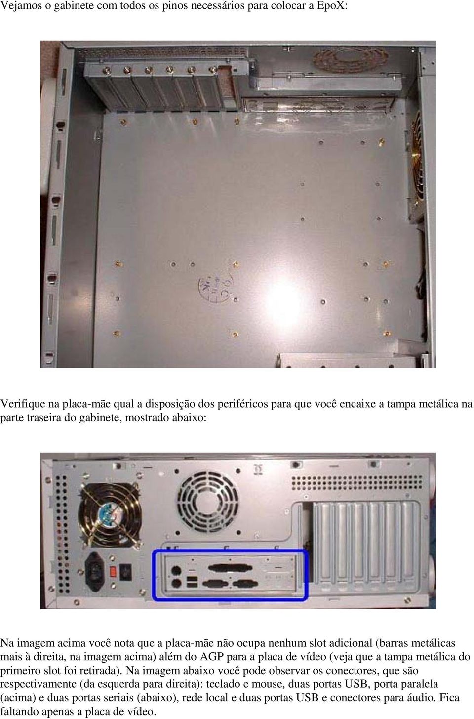 para a placa de vídeo (veja que a tampa metálica do primeiro slot foi retirada).