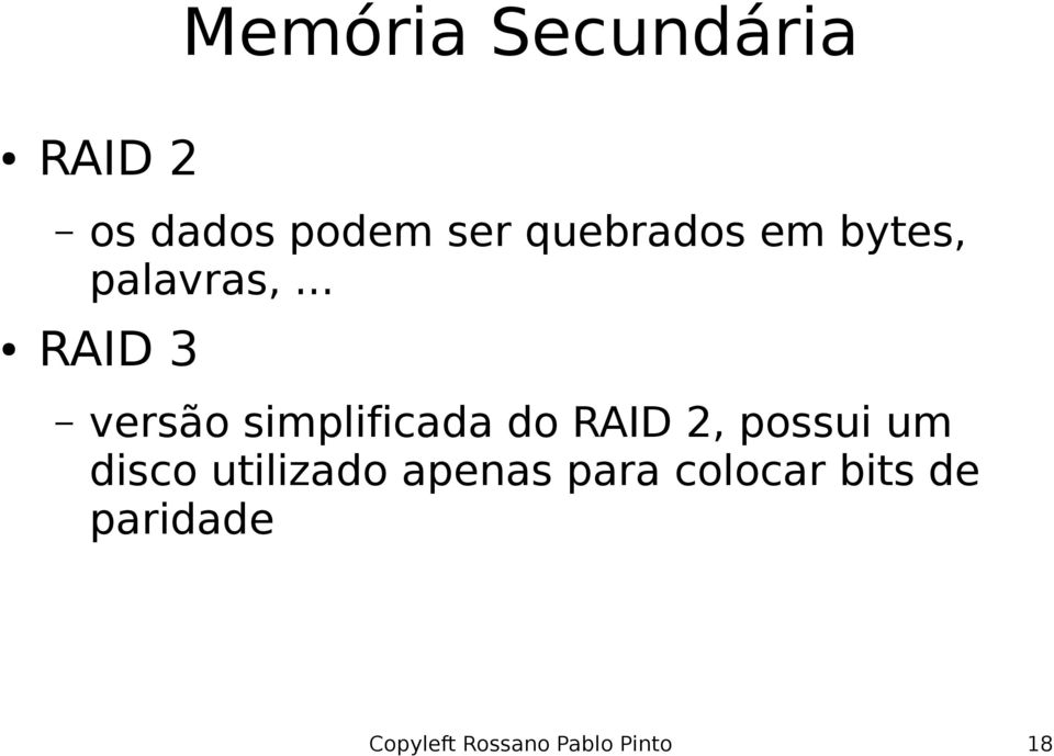.. RAID 3 versão simplificada do RAID 2, possui