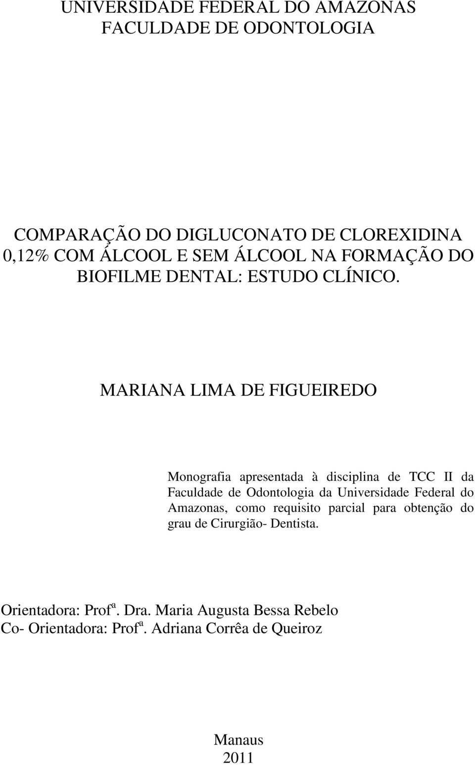 MARIANA LIMA DE FIGUEIREDO Monografia apresentada à disciplina de TCC II da Faculdade de Odontologia Monografia da Universidade apresentada Federal