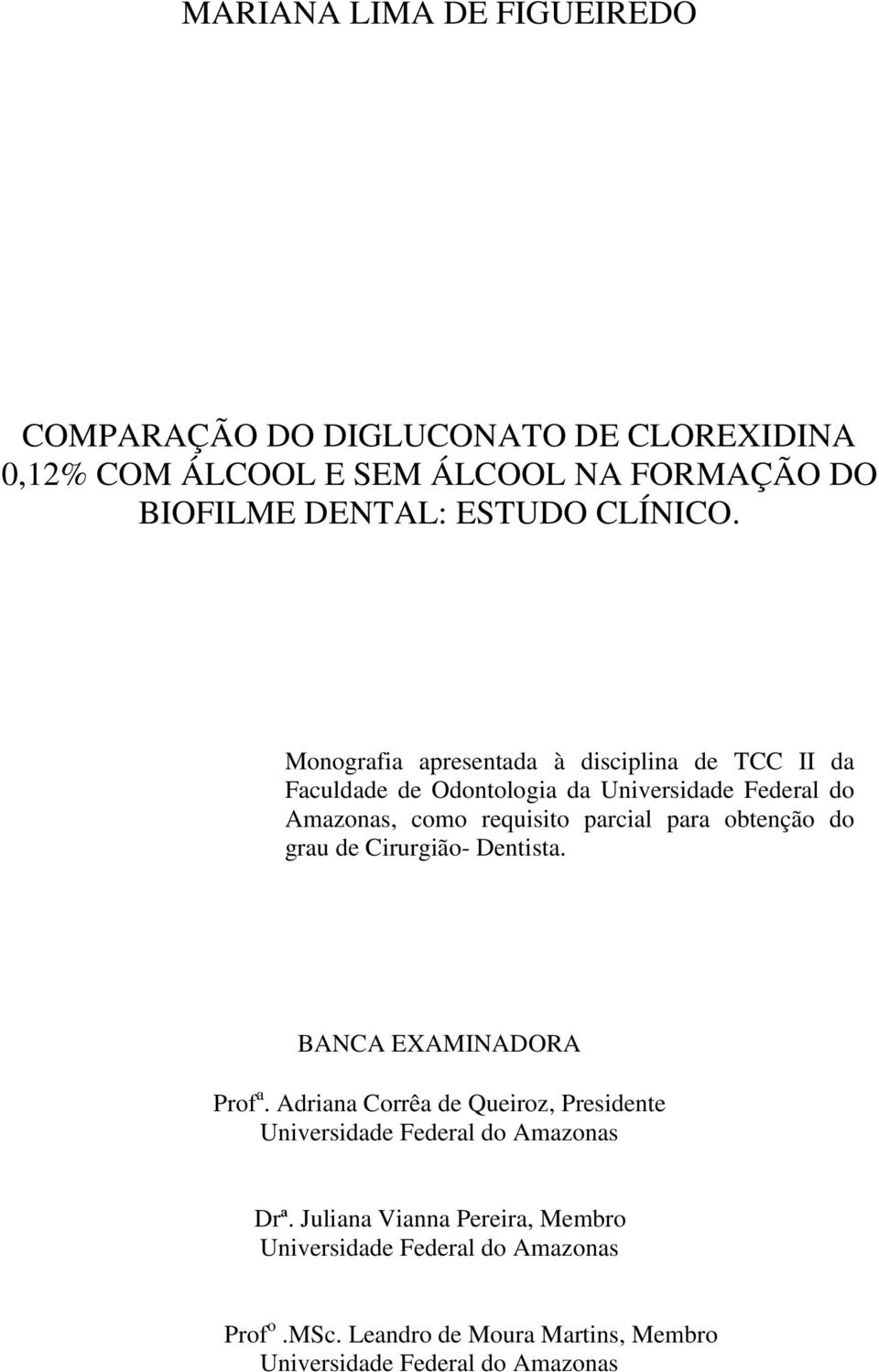 Monografia apresentada à disciplina de TCC II da Faculdade de Odontologia da Universidade Federal do Amazonas, como requisito parcial para