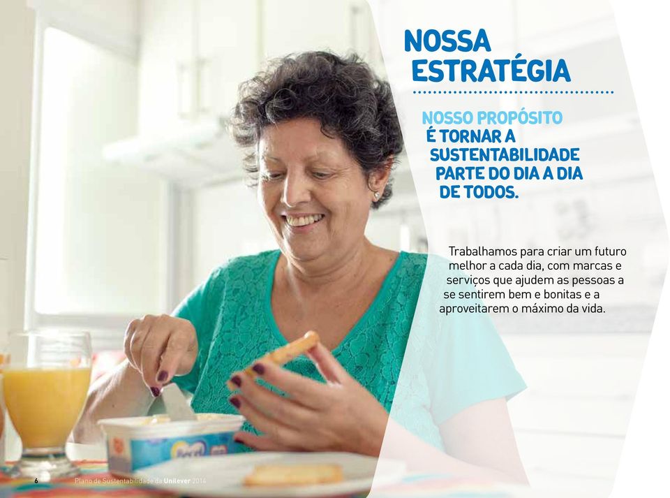 Trabalhamos para criar um futuro melhor a cada dia, com marcas e serviços