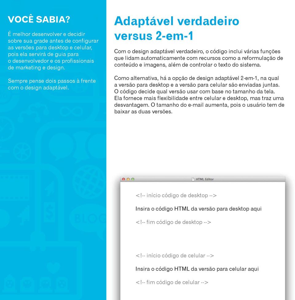 Adaptável verdadeiro versus 2-em-1 Com o design adaptável verdadeiro, o código inclui várias funções que lidam automaticamente com recursos como a reformulação de conteúdo e imagens, além de