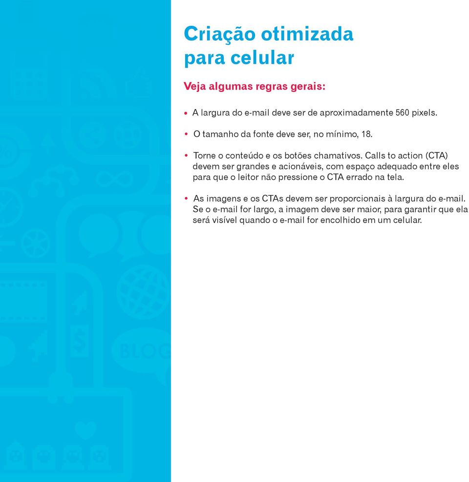 Calls to action (CTA) devem ser grandes e acionáveis, com espaço adequado entre eles para que o leitor não pressione o CTA errado na