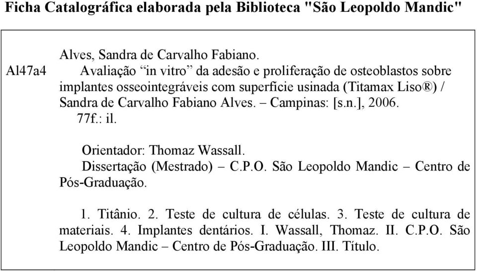 Carvalho Fabiano Alves. Campinas: [s.n.], 2006. 77f.: il. Orientador: Thomaz Wassall. Dissertação (Mestrado) C.P.O. São Leopoldo Mandic Centro de Pós-Graduação.