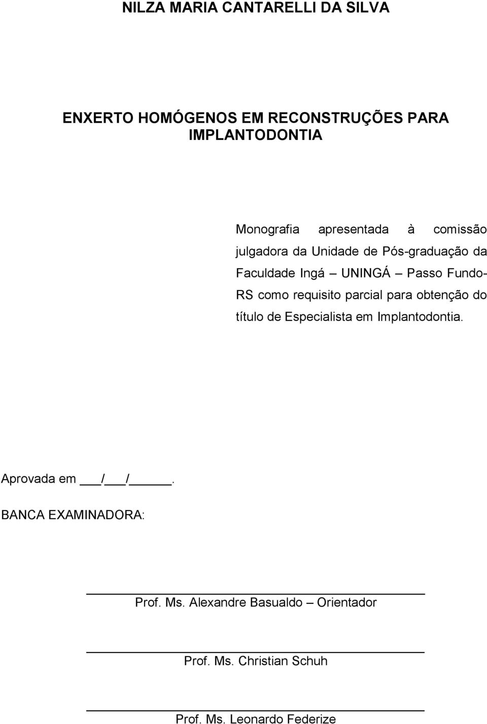 como requisito parcial para obtenção do título de Especialista em Implantodontia. Aprovada em / /.