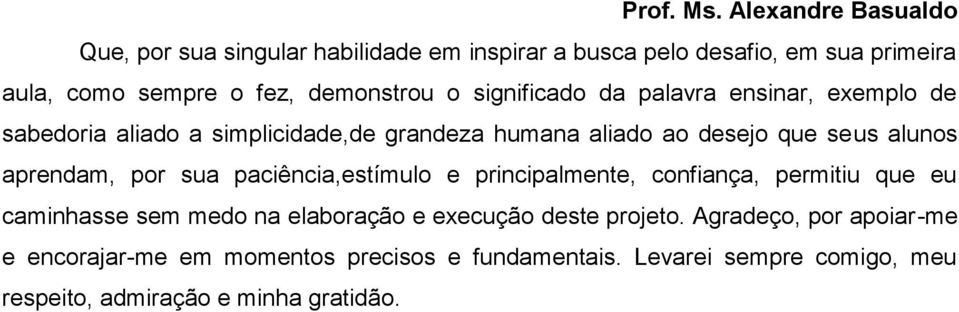 significado da palavra ensinar, exemplo de sabedoria aliado a simplicidade,de grandeza humana aliado ao desejo que seus alunos aprendam, por