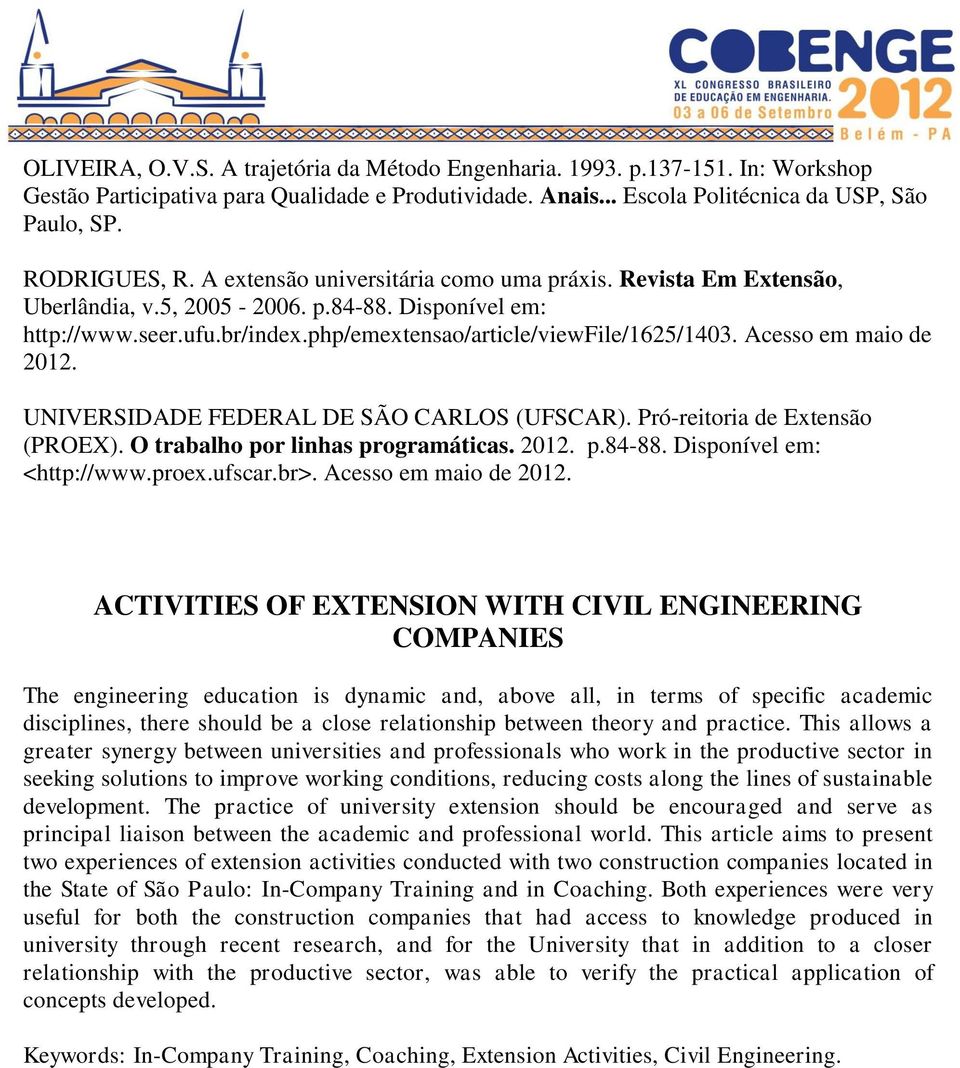 Acesso em maio de 2012. UNIVERSIDADE FEDERAL DE SÃO CARLOS (UFSCAR). Pró-reitoria de Extensão (PROEX). O trabalho por linhas programáticas. 2012. p.84-88. Disponível em: <http://www.proex.ufscar.br>.