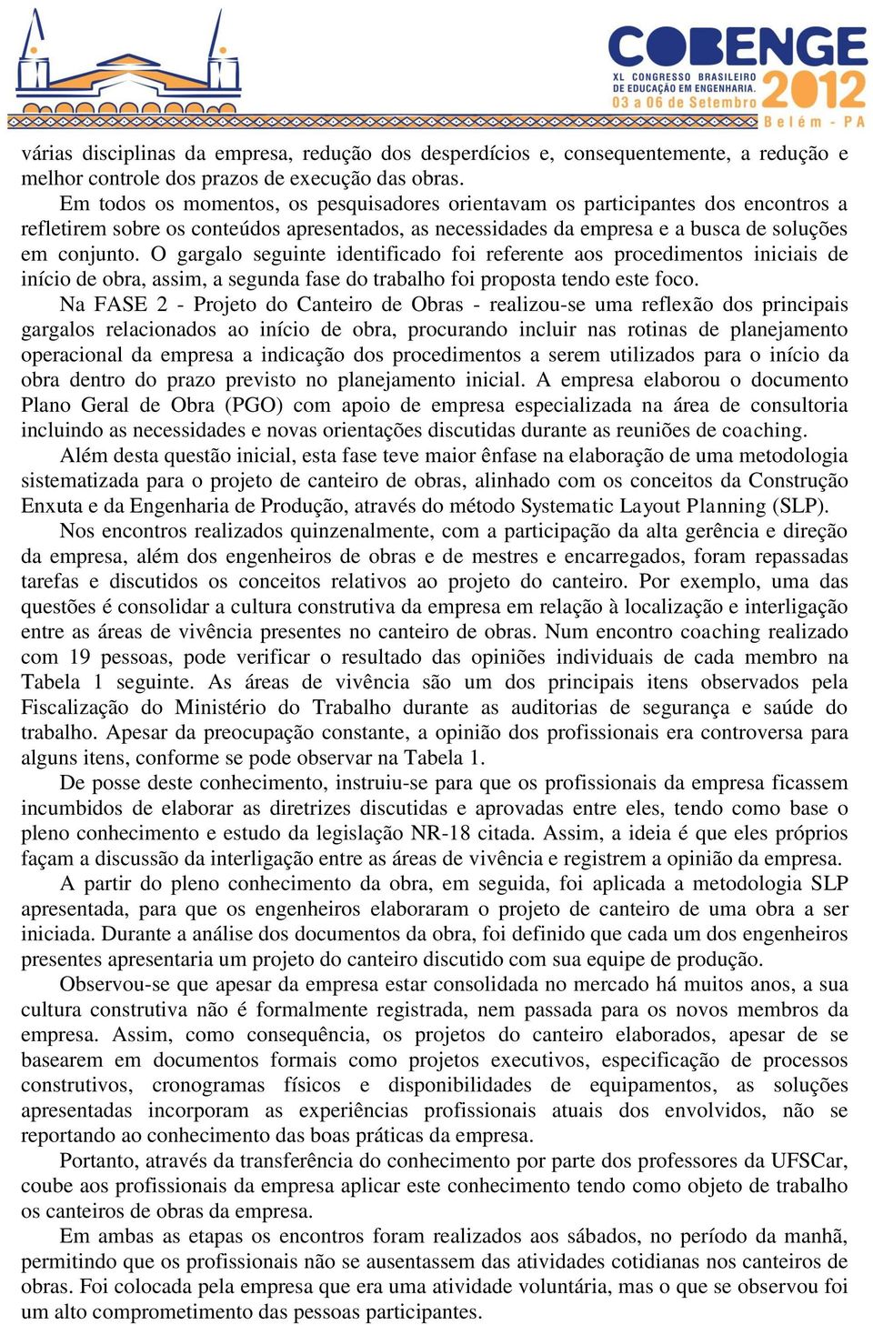 O gargalo seguinte identificado foi referente aos procedimentos iniciais de início de obra, assim, a segunda fase do trabalho foi proposta tendo este foco.