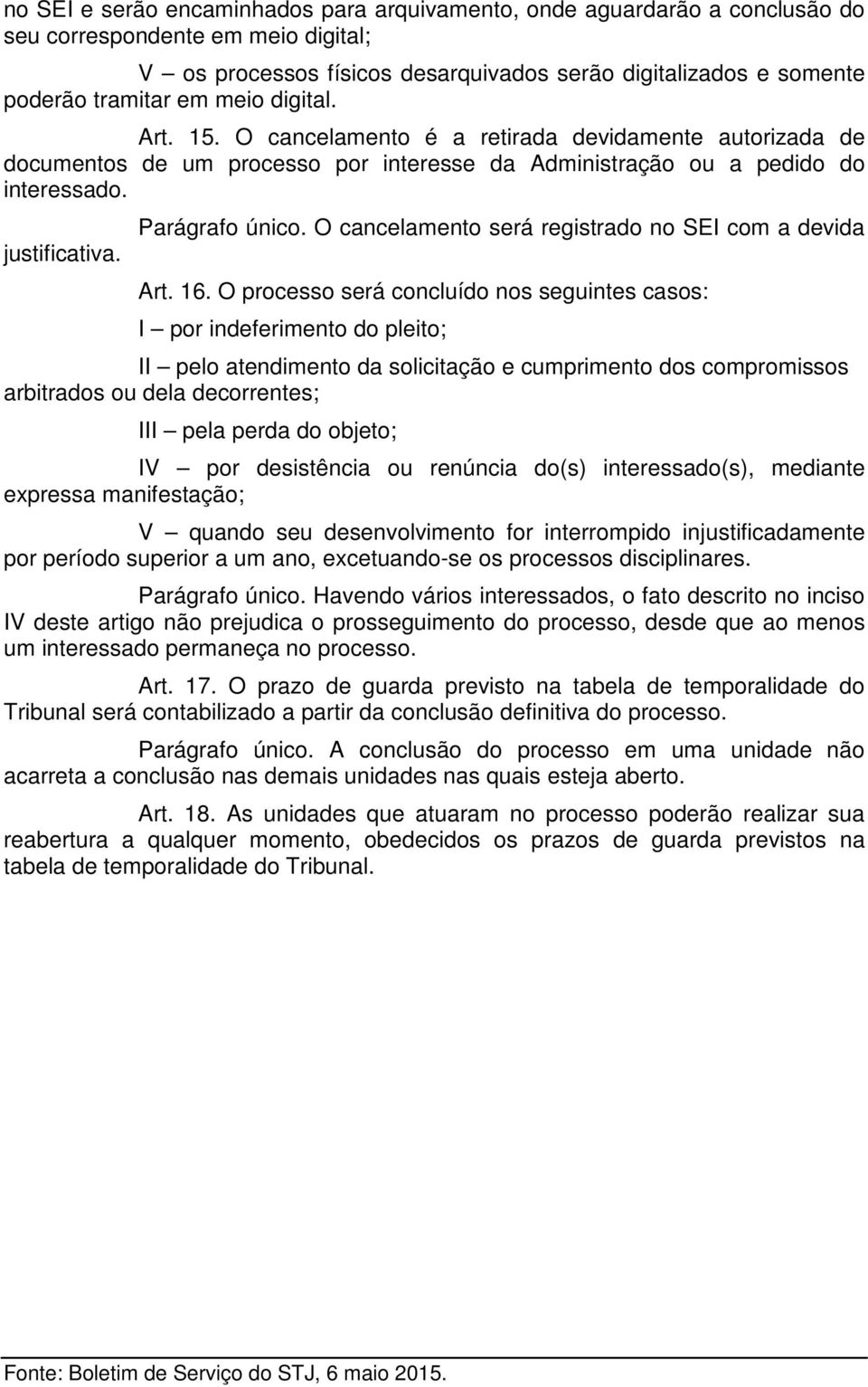 O cancelamento será registrado no SEI com a devida Art. 16.