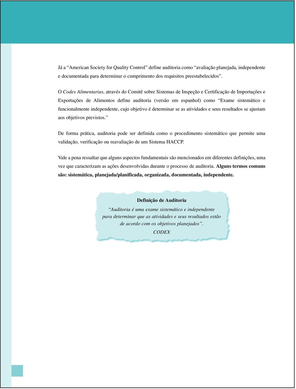 funcionalmente independente, cujo objetivo é determinar se as atividades e seus resultados se ajustam aos objetivos previstos.