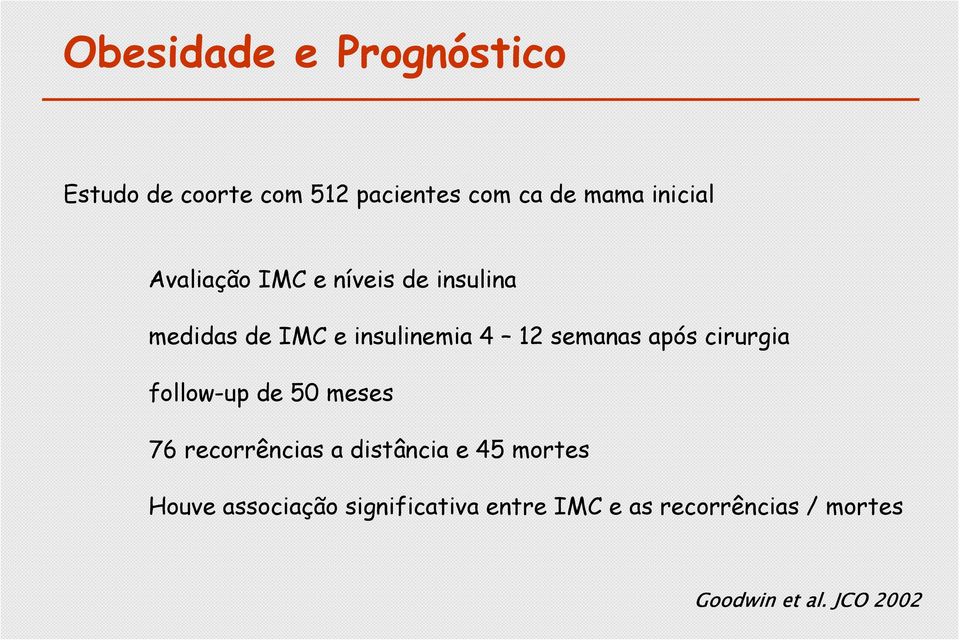 cirurgia follow-up de 50 meses 76 recorrências a distância e 45 mortes Houve