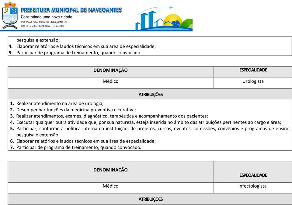 Executar qualquer outra atividade que, por sua natureza, esteja inserida no âmbito das atribuições pertinentes ao cargo e área; 5.