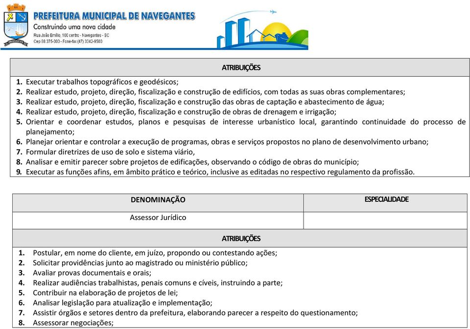 Realizar estudo, projeto, direção, fiscalização e construção de obras de drenagem e irrigação; 5.