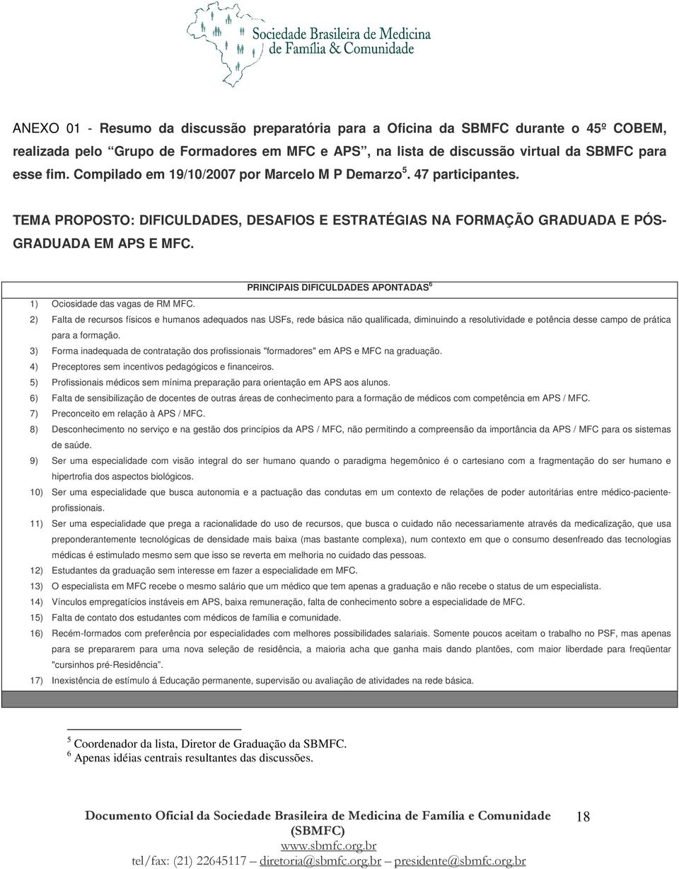 PRINCIPAIS DIFICULDADES APONTADAS 6 1) Ociosidade das vagas de RM MFC.