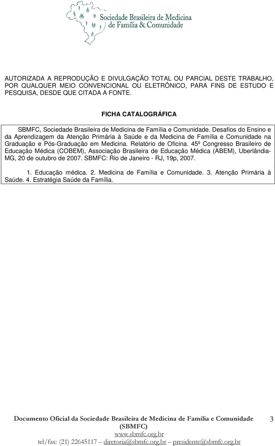 Desafios do Ensino e da Aprendizagem da Atenção Primária à Saúde e da Medicina de Família e Comunidade na Graduação e Pós-Graduação em Medicina. Relatório de Oficina.