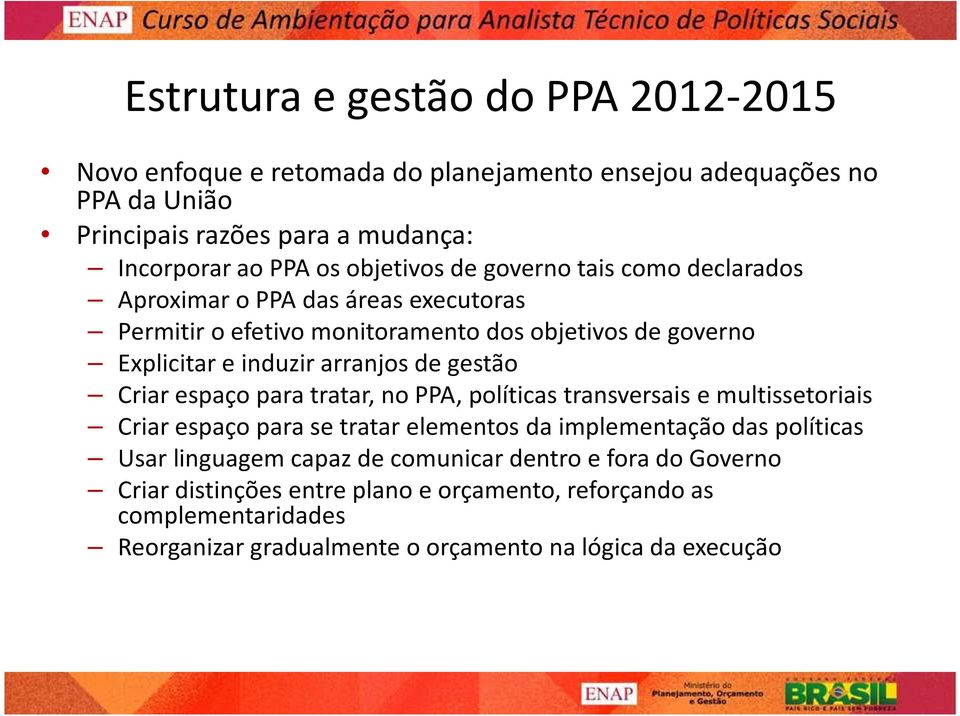 gestão Criar espaço para tratar, no PPA, políticas transversais e multissetoriais Criar espaço para se tratar elementos da implementação das políticas Usar linguagem