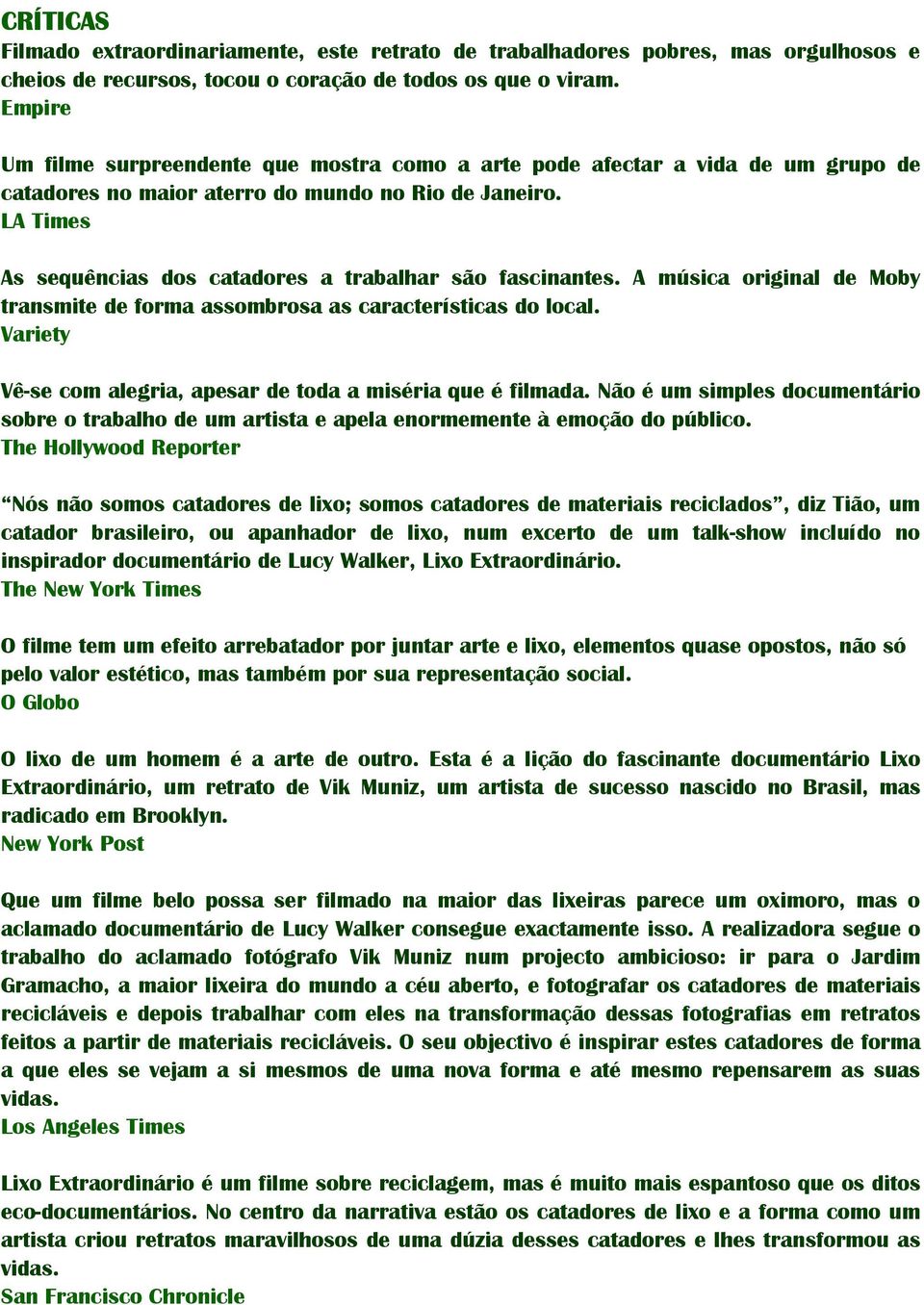 LA Times As sequências dos catadores a trabalhar são fascinantes. A música original de Moby transmite de forma assombrosa as características do local.