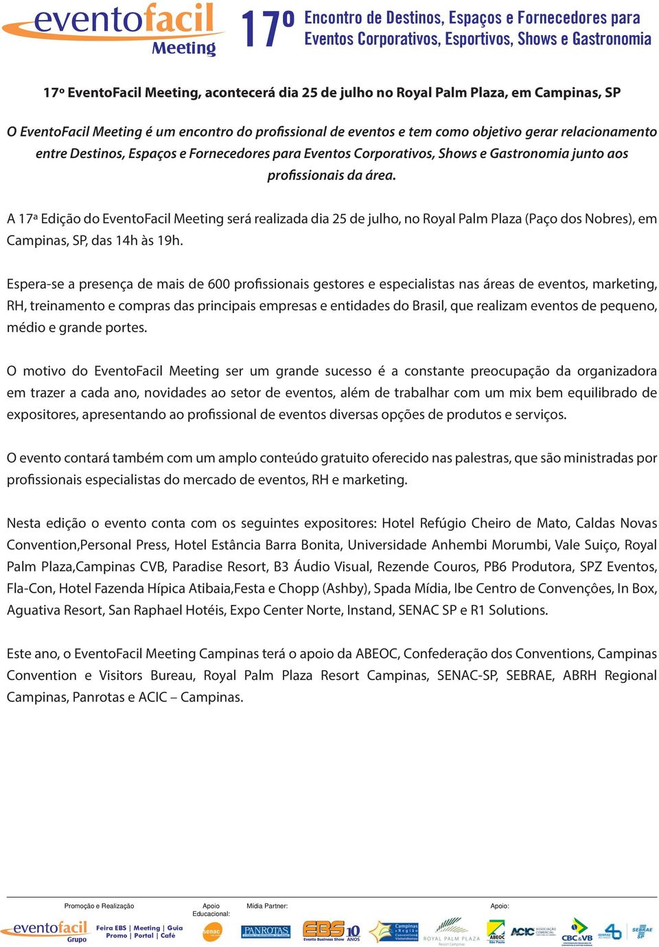 A 17ª Edição do EventoFacil será realizada dia 25 de julho, no Royal Palm Plaza (Paço dos Nobres), em Campinas, SP, das 14h às 19h.