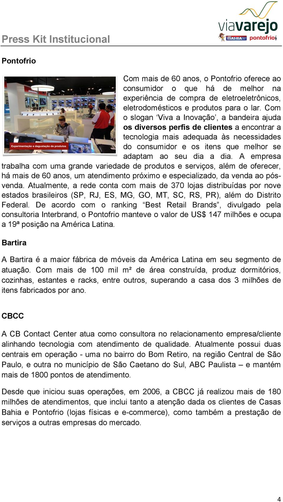 A empresa trabalha com uma grande variedade de produtos e serviços, além de oferecer, há mais de 60 anos, um atendimento próximo e especializado, da venda ao pósvenda.