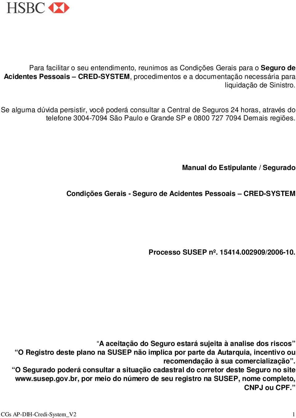 Manual do Estipulante / Segurado Condições Gerais - Seguro de Acidentes Pessoais CRED-SYSTEM Processo SUSEP nº. 15414.002909/2006-10.