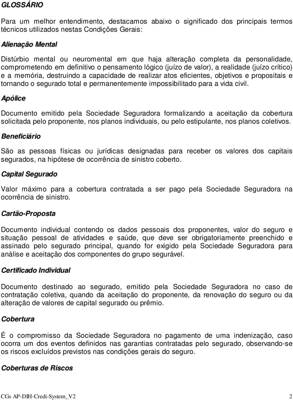 objetivos e propositais e tornando o segurado total e permanentemente impossibilitado para a vida civil.