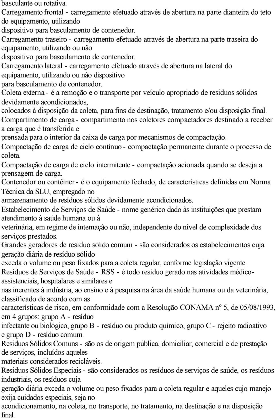 Carregamento lateral - carregamento efetuado através de abertura na lateral do equipamento, utilizando ou não dispositivo para basculamento de contenedor.