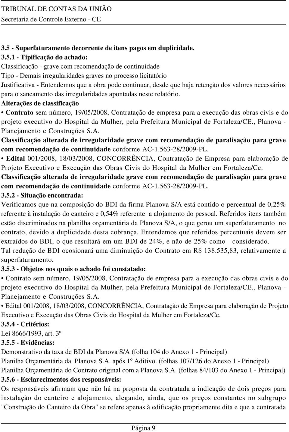 Alterações de classificação Contrato sem número, 19/05/2008, Contratação de empresa para a execução das obras civis e do projeto executivo do Hospital da Mulher, pela Prefeitura Municipal de