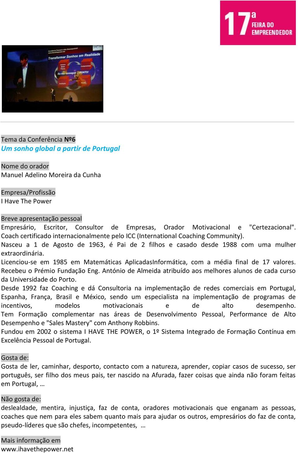 Licenciou-se em 1985 em Matemáticas AplicadasInformática, com a média final de 17 valores. Recebeu o Prémio Fundação Eng.