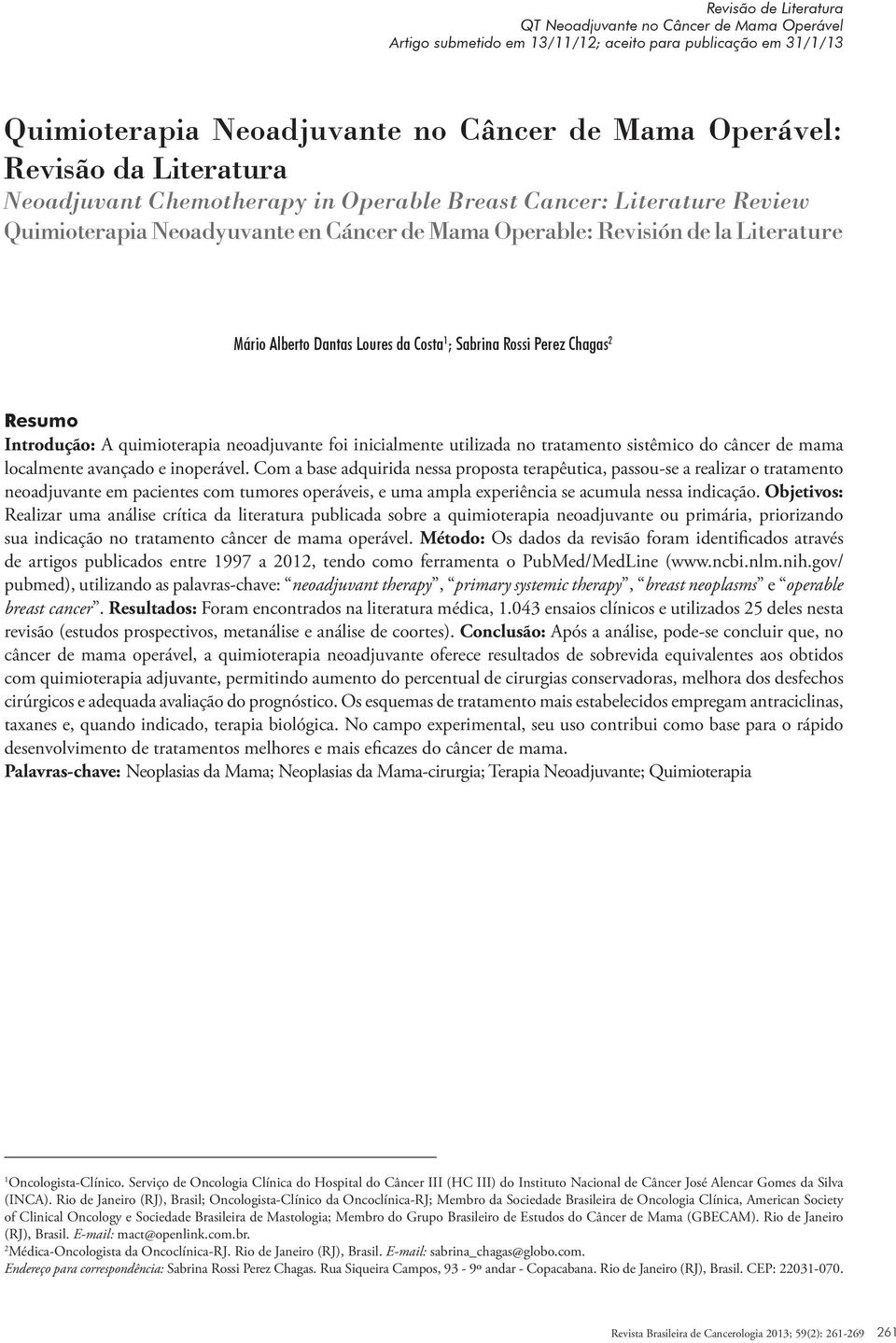 1 ; Sabrina Rossi Perez Chagas 2 Resumo Introdução: A quimioterapia neoadjuvante foi inicialmente utilizada no tratamento sistêmico do câncer de mama localmente avançado e inoperável.