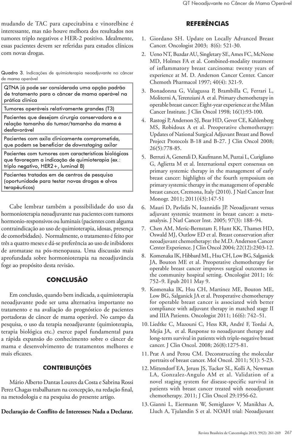 Indicações de quimioterapia neoadjuvante no câncer de mama operável QTNA já pode ser considerada uma opção padrão de tratamento para o câncer de mama operável na prática clínica Tumores operáveis