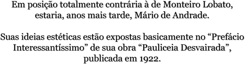 Suas ideias estéticas estão expostas basicamente no