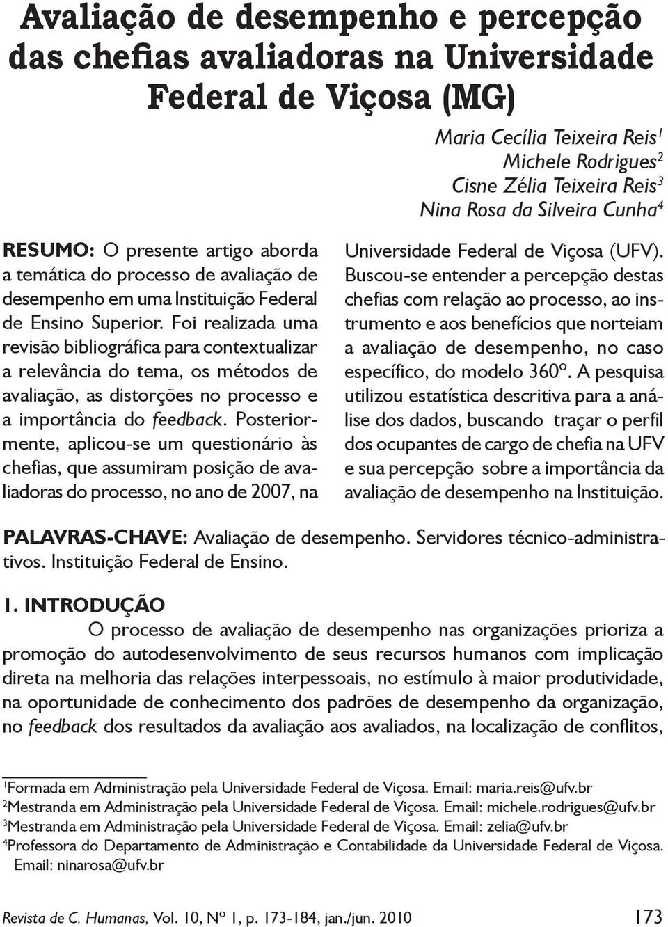 Foi realizada uma revisão bibliográfica para contextualizar a relevância do tema, os métodos de avaliação, as distorções no processo e a importância do feedback.