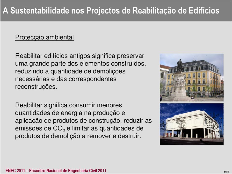 Reabilitar significa consumir menores quantidades de energia na produção e aplicação de produtos de construção,