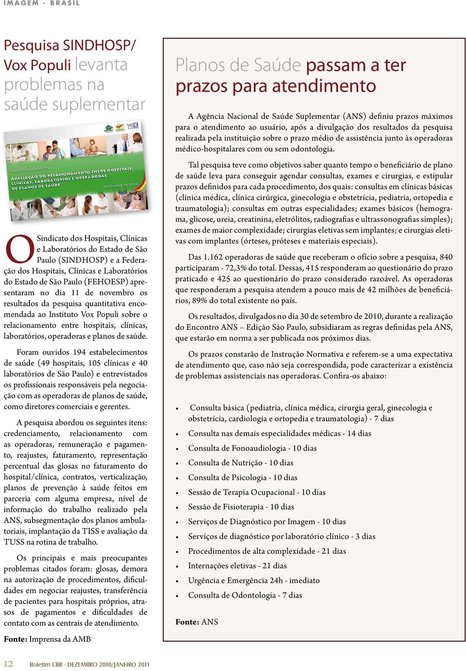 relacionamento entre hospitais, clínicas, laboratórios, operadoras e planos de saúde.