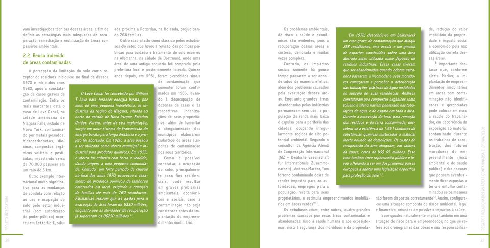 Love para fornecer energia barata, por meio de uma pequena hidrelétrica, às indústrias da região de Niágara, situada ao norte do estado de Nova Iorque, Estados Unidos.