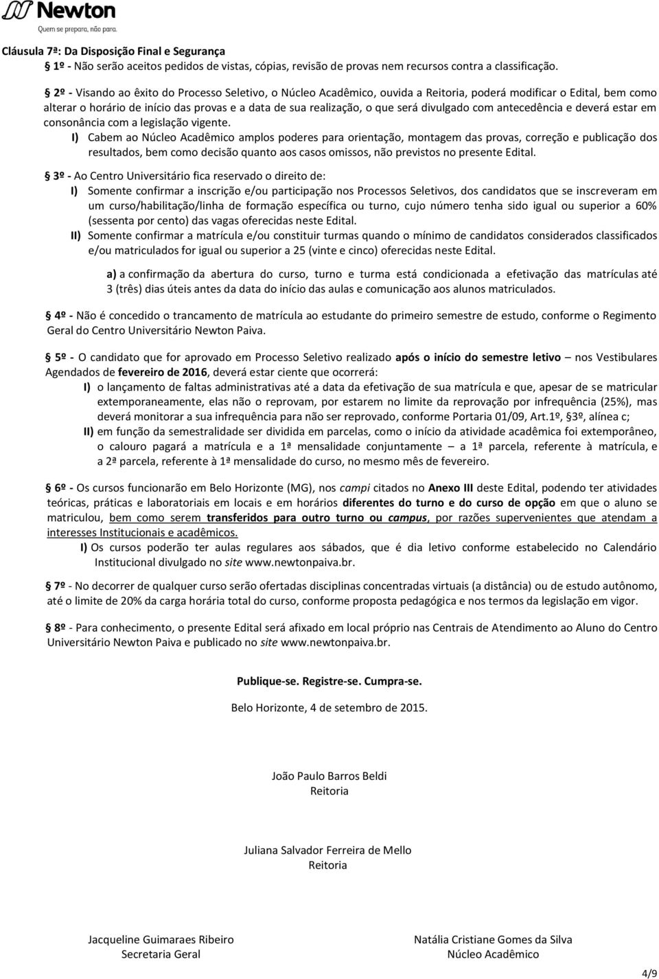 divulgado com antecedência e deverá estar em consonância com a legislação vigente.