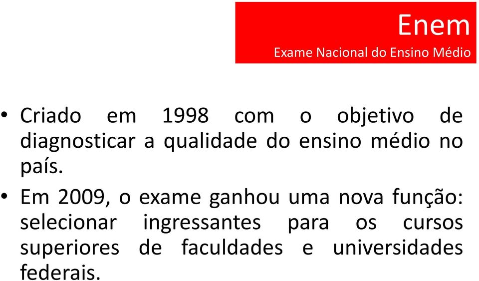 Em 2009, o exame ganhou uma nova função: selecionar