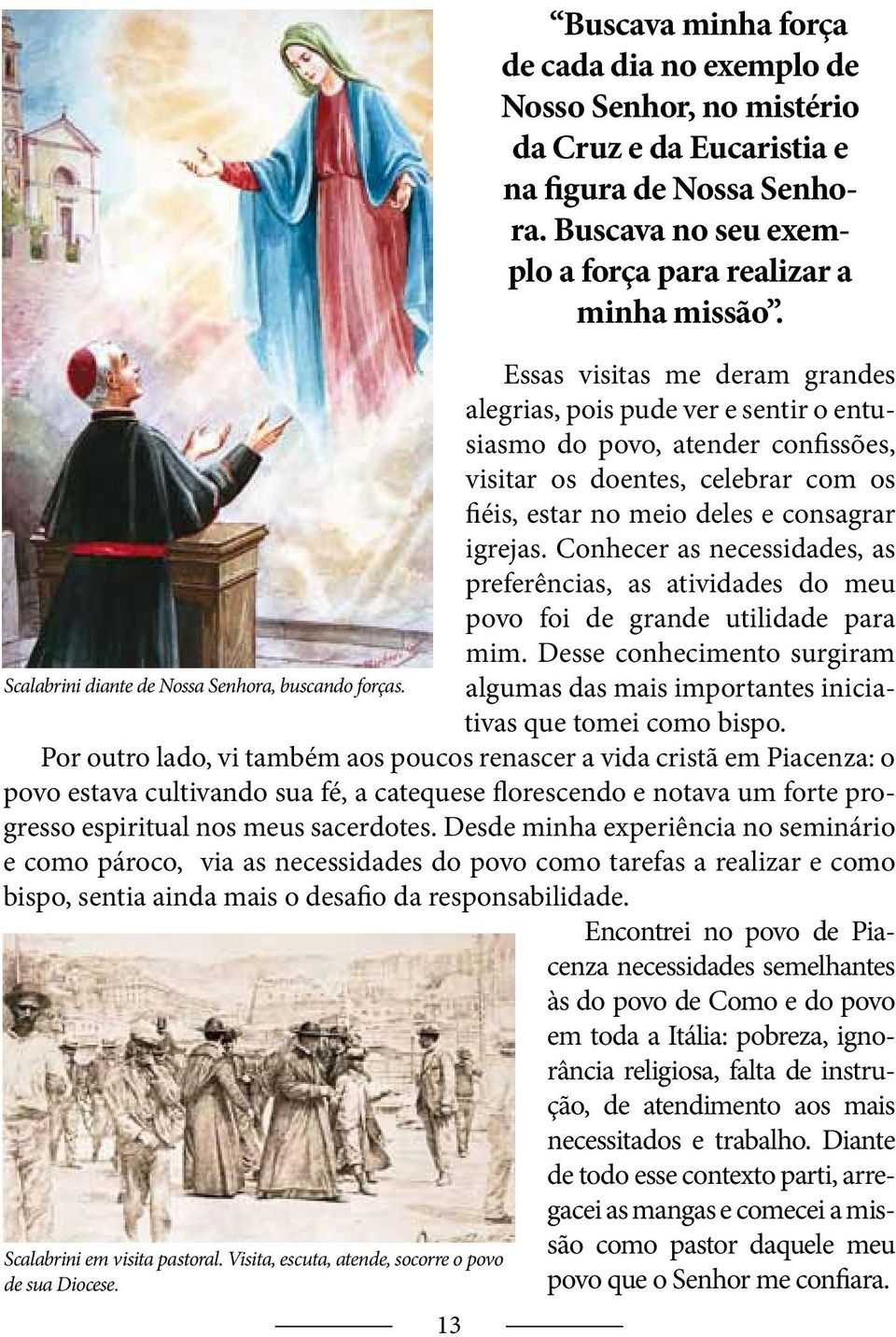 Por outro lado, vi também aos poucos renascer a vida cristã em Piacenza: o Scalabrini diante de Nossa Senhora, buscando forças. Scalabrini em visita pastoral.