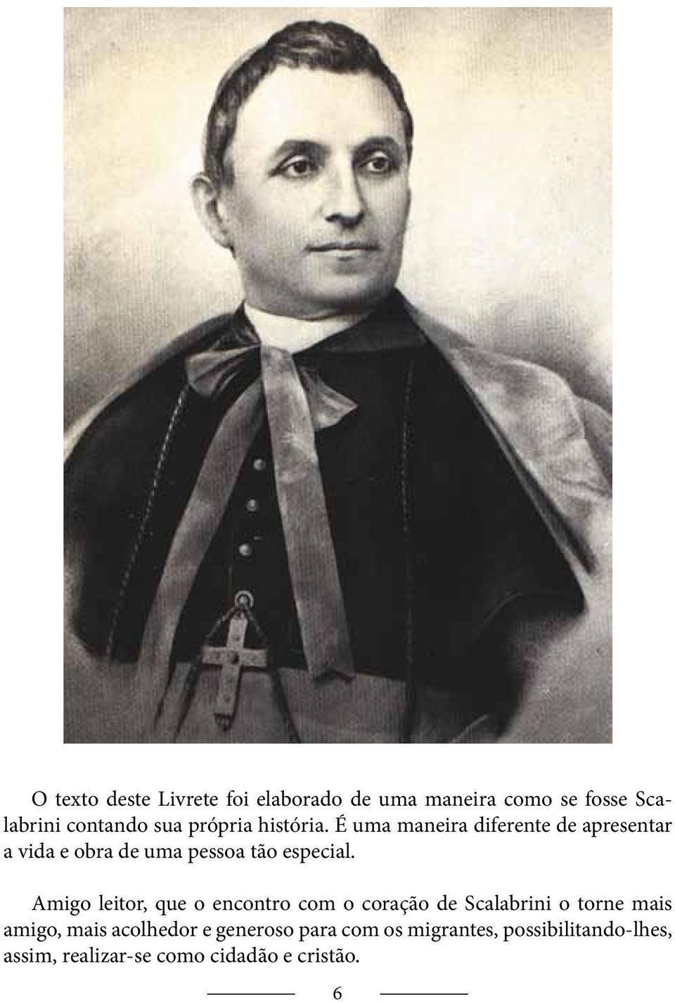 É uma maneira diferente de apresentar a vida e obra de uma pessoa tão especial.