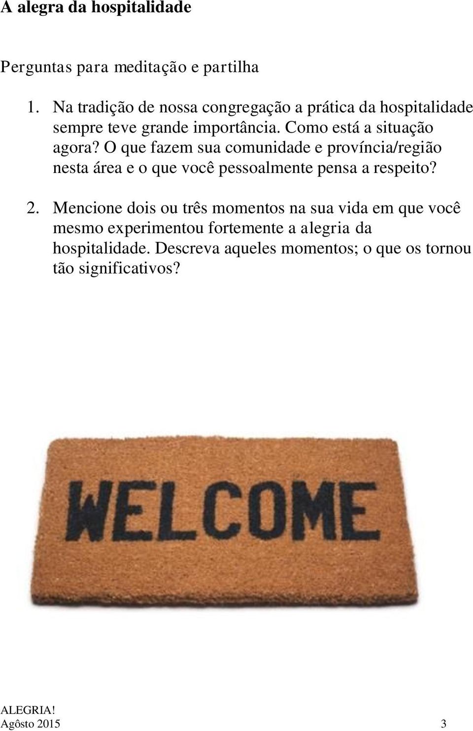 O que fazem sua comunidade e província/região nesta área e o que você pessoalmente pensa a respeito? 2.