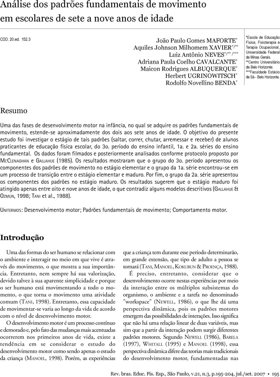 Novellino BENDA * *Escola de Educação Física, Fisioterapia e Terapia Ocupacional, Universidade Federal de Minas Gerais. **Centro Universitário de Belo Horizonte.