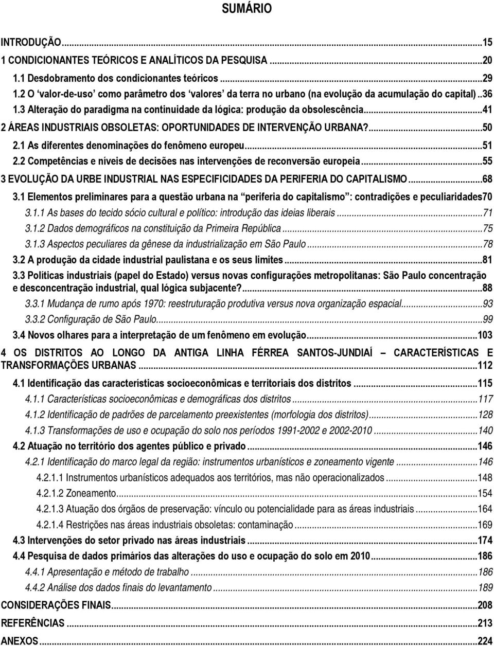 .. 41 2 ÁREAS INDUSTRIAIS OBSOLETAS: OPORTUNIDADES DE INTERVENÇÃO URBANA?... 50 2.1 As diferentes denominações do fenômeno europeu... 51 2.