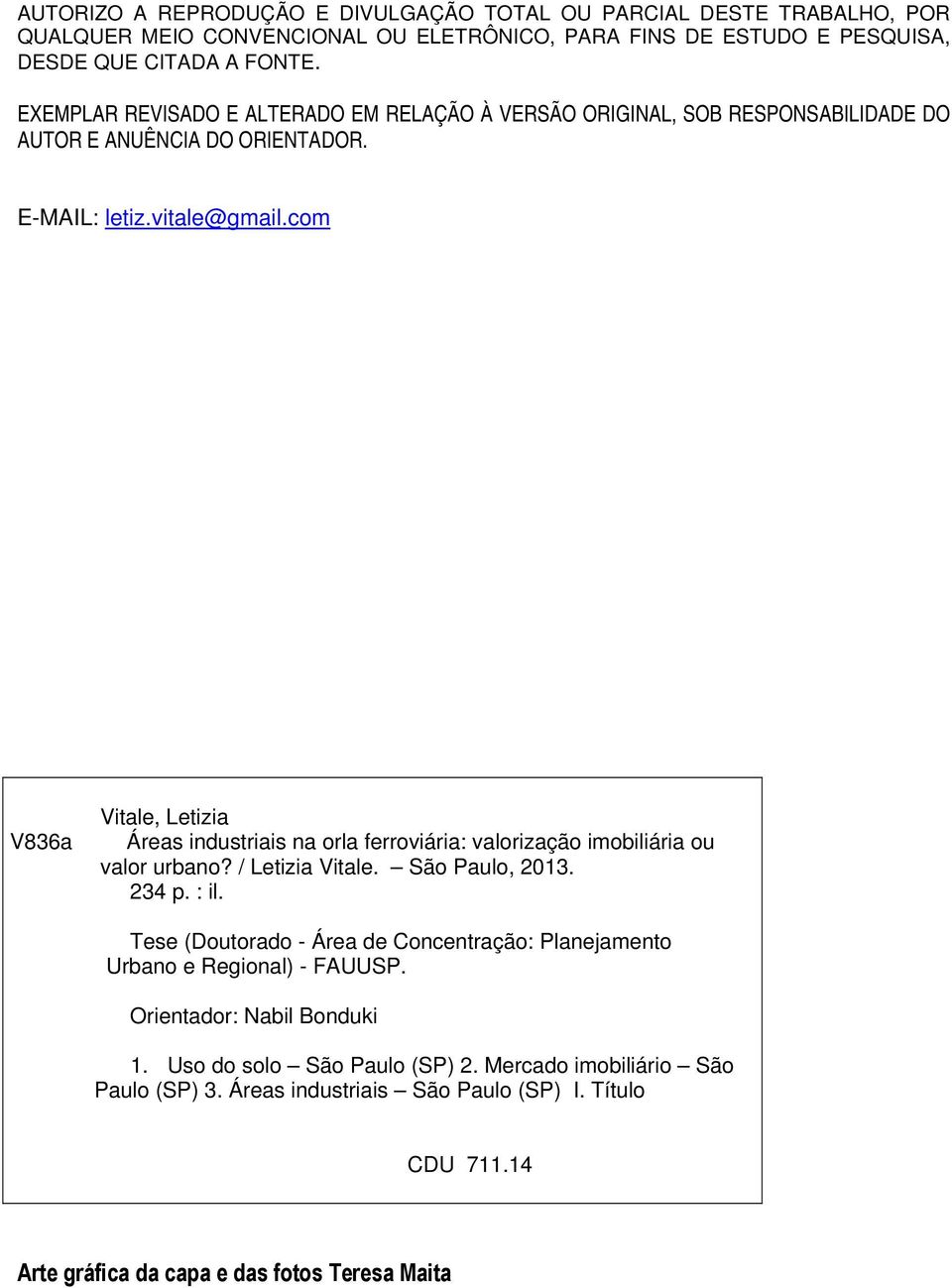 com V836a Vitale, Letizia Áreas industriais na orla ferroviária: valorização imobiliária ou valor urbano? / Letizia Vitale. São Paulo, 2013. 234 p. : il.