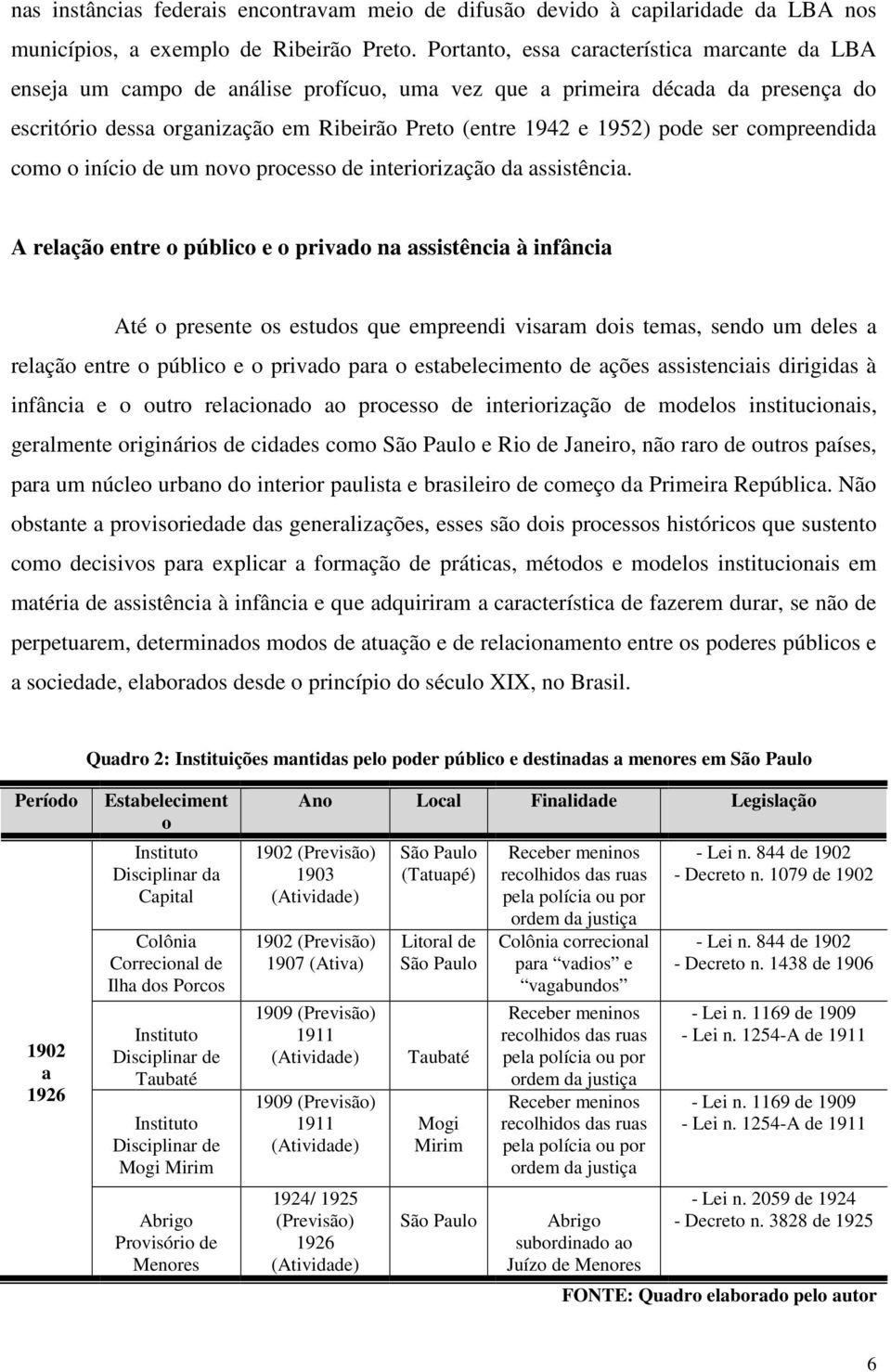 ser compreendida como o início de um novo processo de interiorização da assistência.