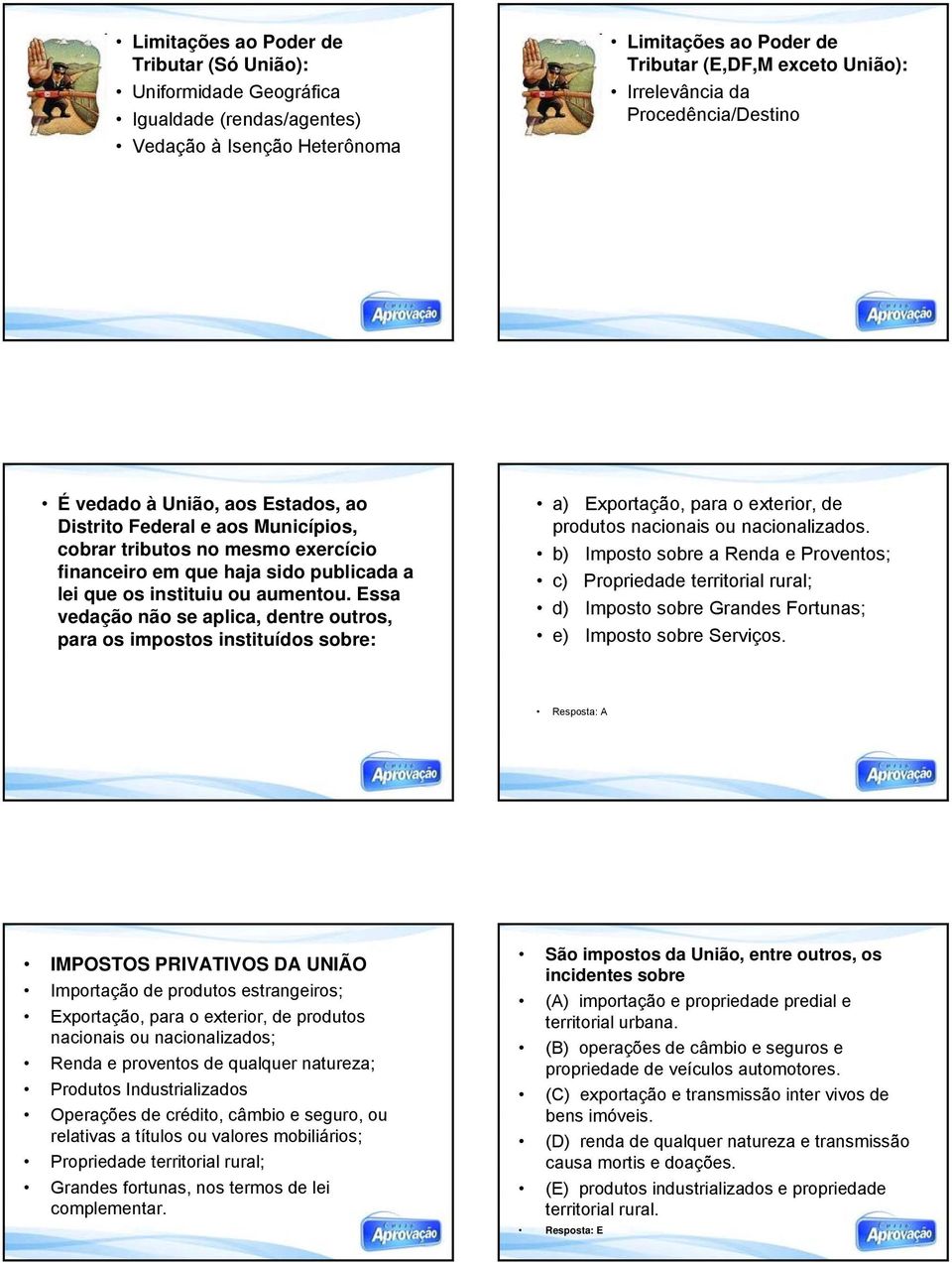 Essa vedação não se aplica, dentre outros, para os impostos instituídos sobre: a) Exportação, para o exterior, de produtos nacionais ou nacionalizados.