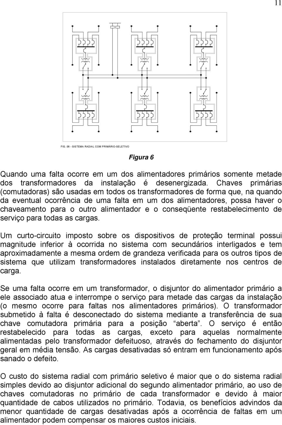 alimentador e o conseqüente restabelecimento de serviço para todas as cargas.