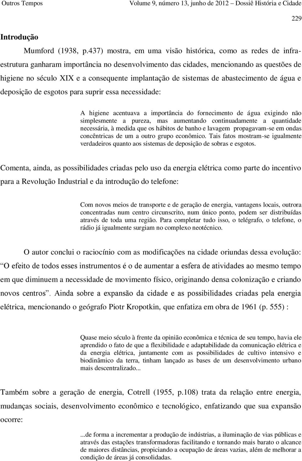 de sistemas de abastecimento de água e deposição de esgotos para suprir essa necessidade: A higiene acentuava a importância do fornecimento de água exigindo não simplesmente a pureza, mas aumentando