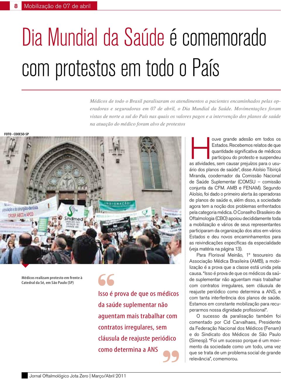 Movimentações foram vistas de norte a sul do País nas quais os valores pagos e a intervenção dos planos de saúde na atuação do médico foram alvo de protestos FOTO - COOESO-SP Médicos realizam