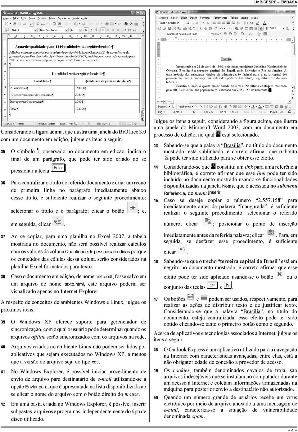 36 Para centralizar o título do referido documento e criar um recuo de primeira linha no parágrafo imediatamente abaixo desse título, é suficiente realizar o seguinte procedimento: selecionar o